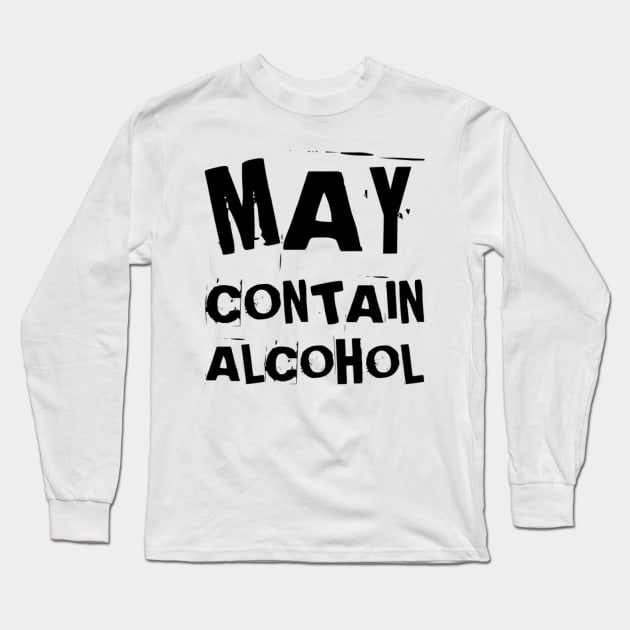 May Contain Alcohol. Funny NSFW Alcohol Drinking Quote Long Sleeve T-Shirt by That Cheeky Tee